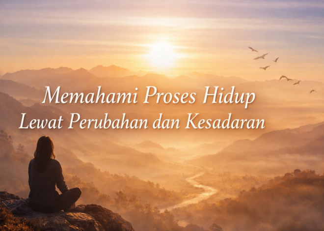 Memahami Proses Hidup Lewat Perubahan dan Kesadaran